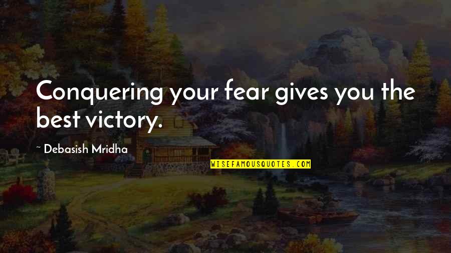 Boyish But Girly Quotes By Debasish Mridha: Conquering your fear gives you the best victory.