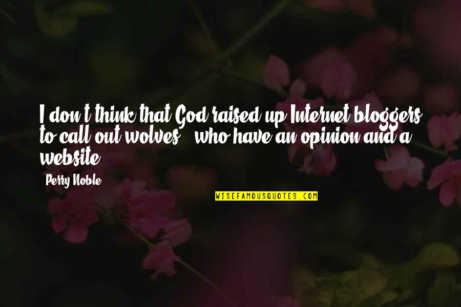 Boyish But Girly Quotes By Perry Noble: I don't think that God raised up Internet