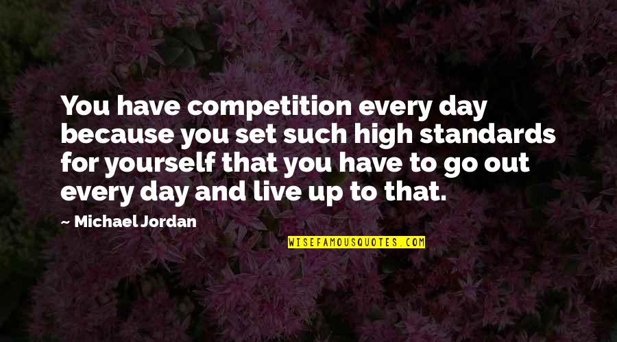 Boyish Charm Quotes By Michael Jordan: You have competition every day because you set Boyish Charm Quotes By Michael Jordan: You have competition every day because you set