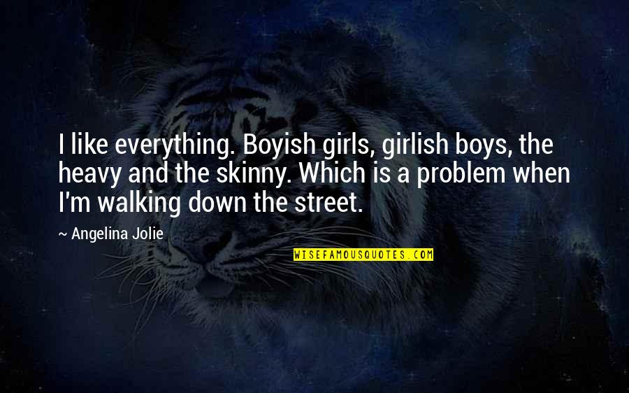Boyish Quotes By Angelina Jolie: I like everything. Boyish girls, girlish boys, the
