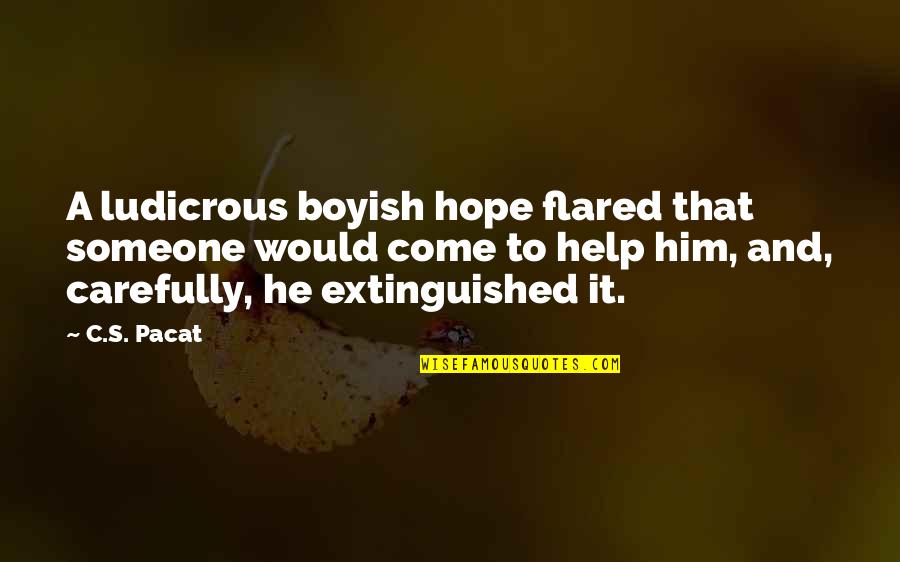 Boyish Quotes By C.S. Pacat: A ludicrous boyish hope flared that someone would