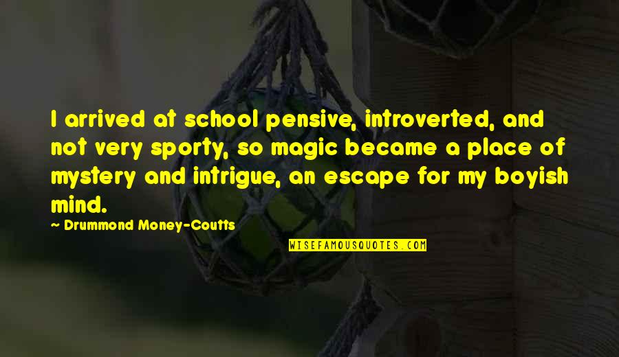 Boyish Quotes By Drummond Money-Coutts: I arrived at school pensive, introverted, and not