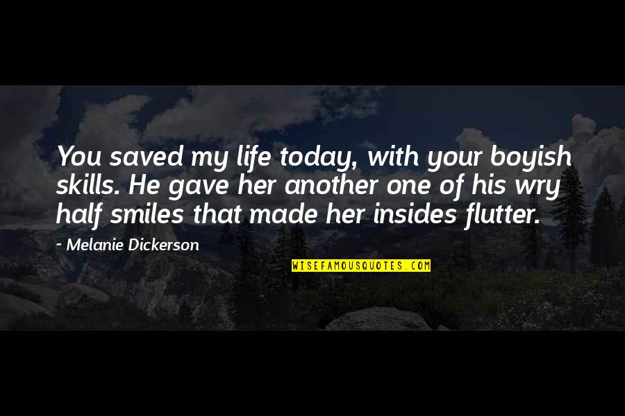 Boyish Quotes By Melanie Dickerson: You saved my life today, with your boyish