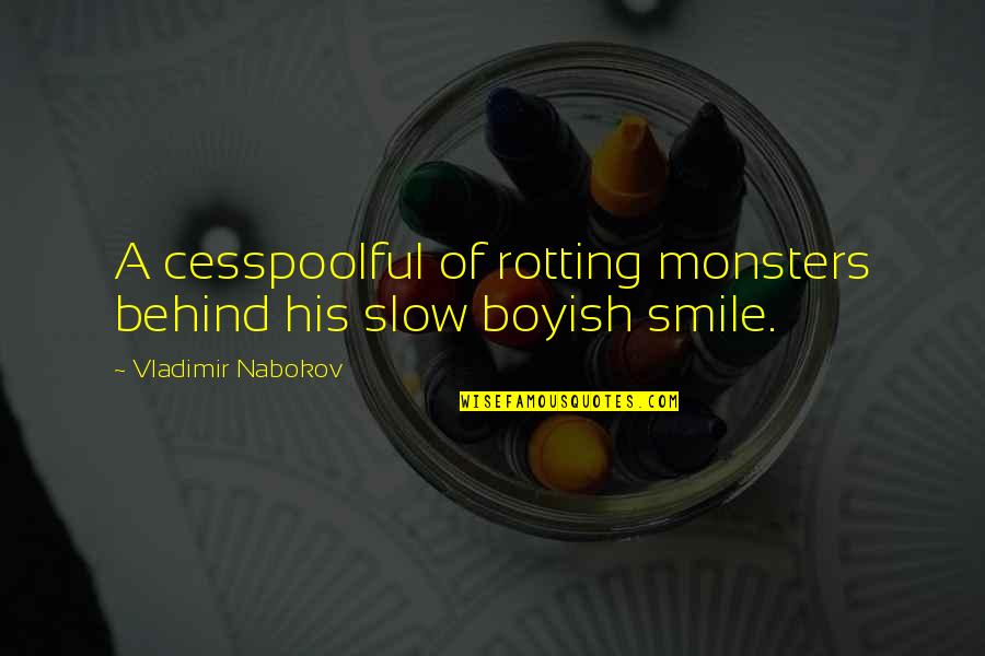 Boyish Quotes By Vladimir Nabokov: A cesspoolful of rotting monsters behind his slow