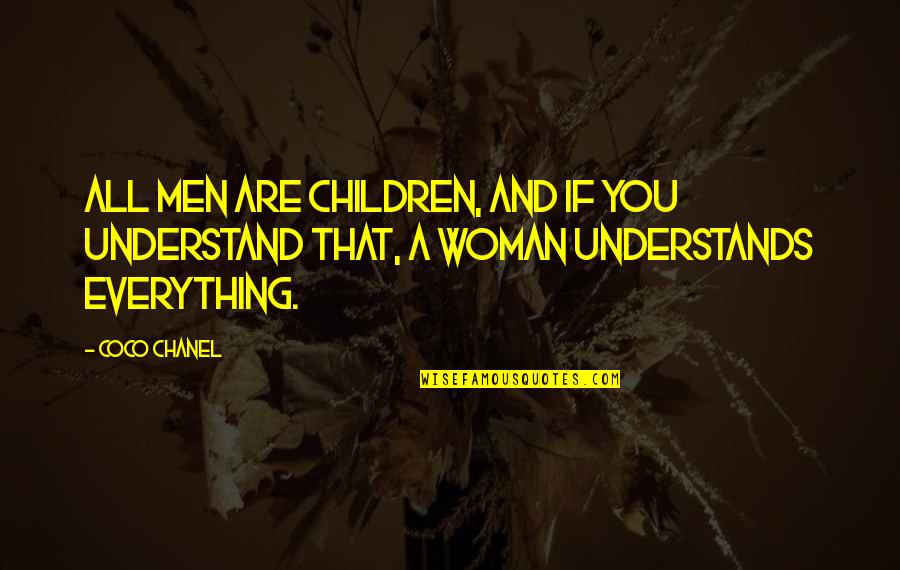 Boyishly Good Quotes By Coco Chanel: All men are children, and if you understand