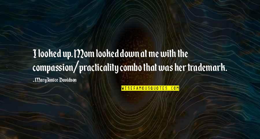 Boyke Manor Quotes By MaryJanice Davidson: I looked up. Mom looked down at me Boyke Manor Quotes By MaryJanice Davidson: I looked up. Mom looked down at me