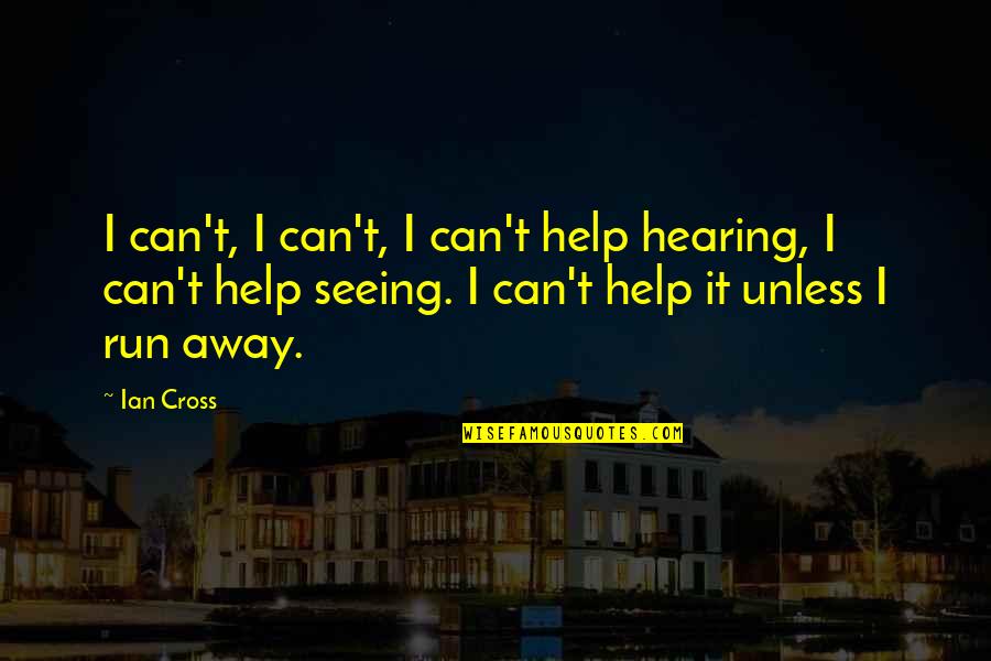 Boyl Quotes By Ian Cross: I can't, I can't, I can't help hearing,