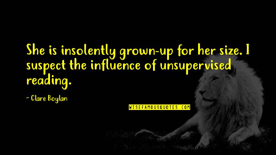Boylan Quotes By Clare Boylan: She is insolently grown-up for her size. I Boylan Quotes By Clare Boylan: She is insolently grown-up for her size. I
