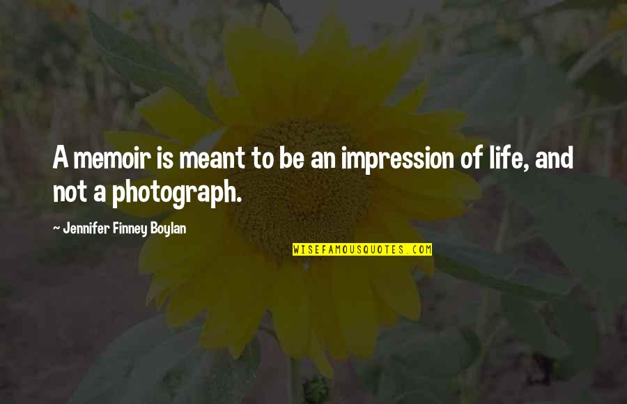 Boylan Quotes By Jennifer Finney Boylan: A memoir is meant to be an impression Boylan Quotes By Jennifer Finney Boylan: A memoir is meant to be an impression