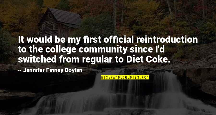 Boylan Quotes By Jennifer Finney Boylan: It would be my first official reintroduction to Boylan Quotes By Jennifer Finney Boylan: It would be my first official reintroduction to