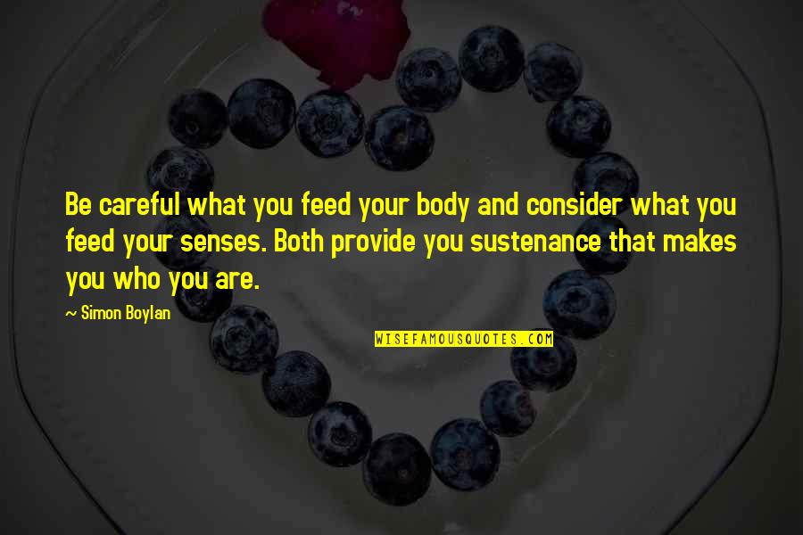 Boylan Quotes By Simon Boylan: Be careful what you feed your body and Boylan Quotes By Simon Boylan: Be careful what you feed your body and