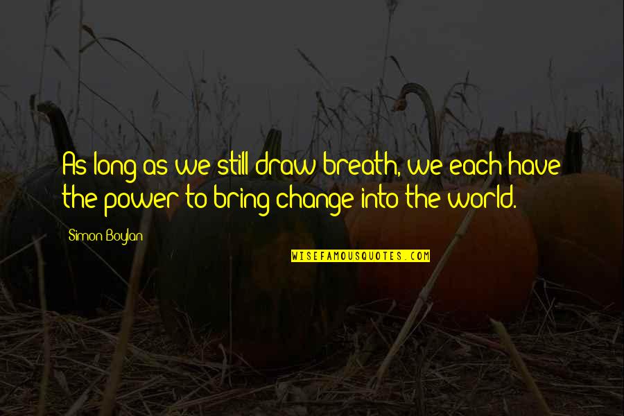 Boylan Quotes By Simon Boylan: As long as we still draw breath, we Boylan Quotes By Simon Boylan: As long as we still draw breath, we