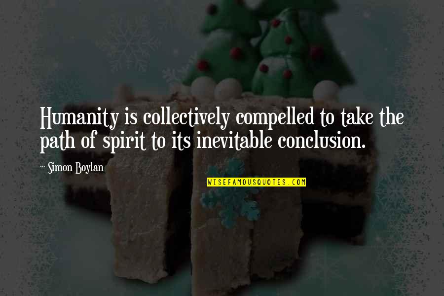 Boylan Quotes By Simon Boylan: Humanity is collectively compelled to take the path