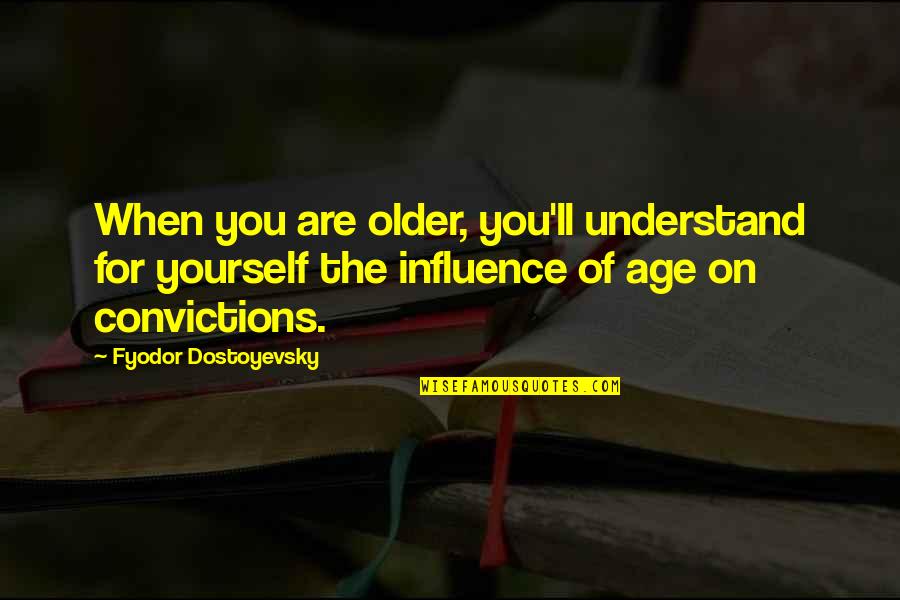 Boyland Pt Quotes By Fyodor Dostoyevsky: When you are older, you'll understand for yourself