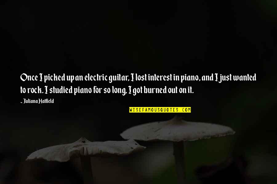 Boylu Carpet Quotes By Juliana Hatfield: Once I picked up an electric guitar, I Boylu Carpet Quotes By Juliana Hatfield: Once I picked up an electric guitar, I