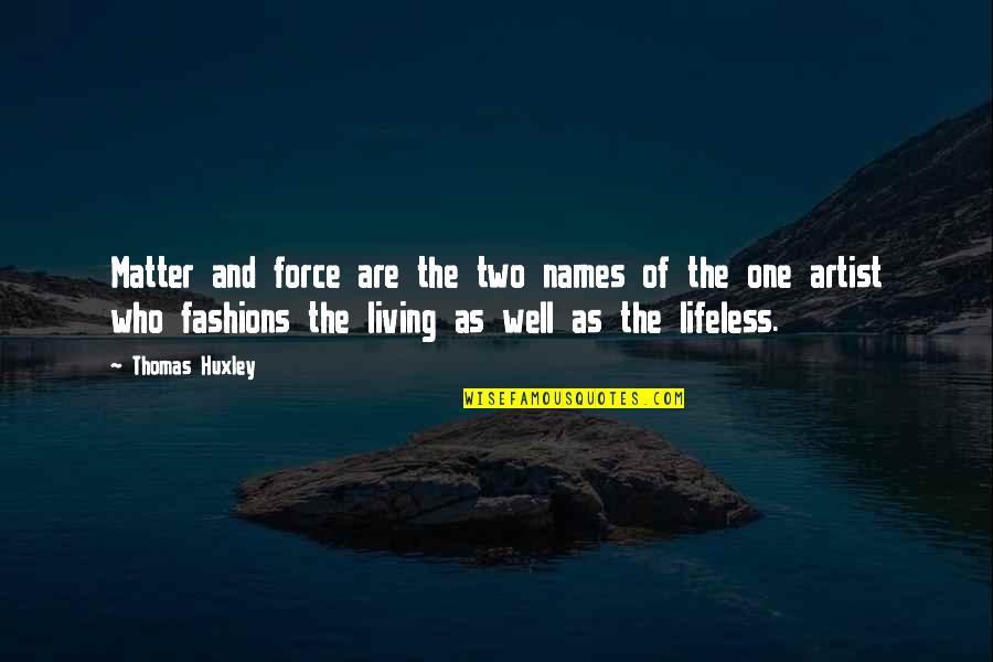 Boylu Carpet Quotes By Thomas Huxley: Matter and force are the two names of Boylu Carpet Quotes By Thomas Huxley: Matter and force are the two names of