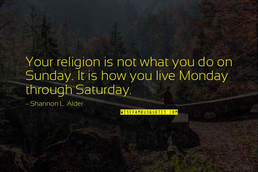 Boym Quotes By Shannon L. Alder: Your religion is not what you do on