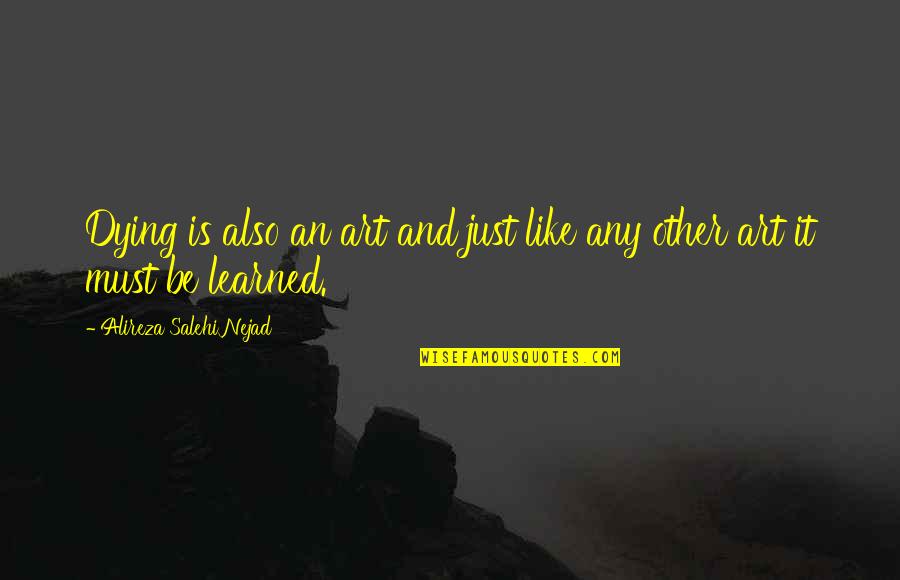 Boyne N Clyde Quotes By Alireza Salehi Nejad: Dying is also an art and just like Boyne N Clyde Quotes By Alireza Salehi Nejad: Dying is also an art and just like