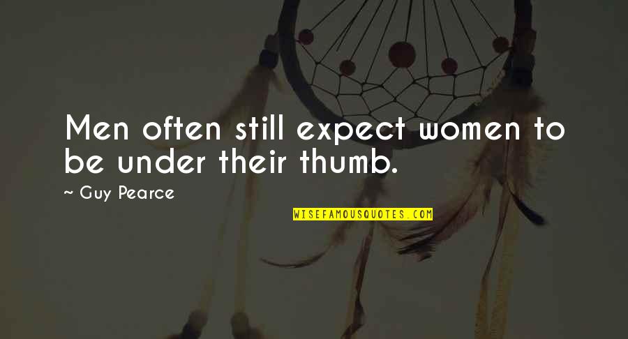 Boyner Home Quotes By Guy Pearce: Men often still expect women to be under