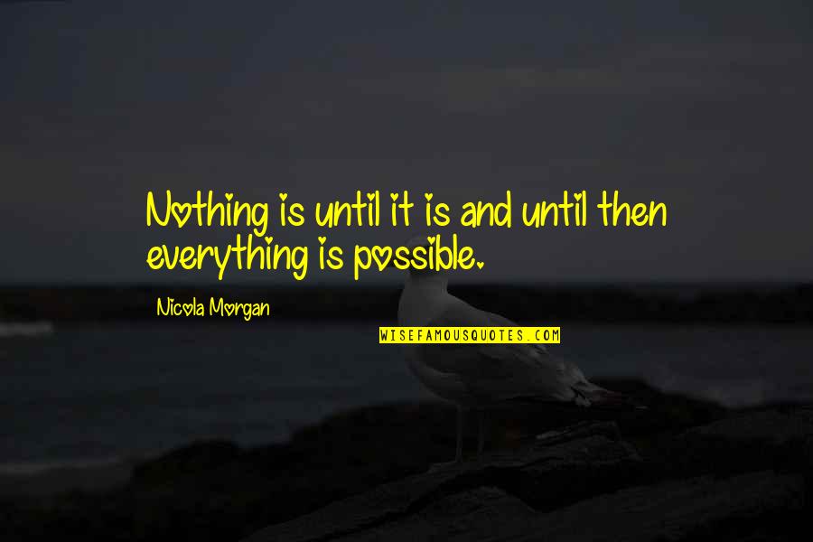 Boyner Home Quotes By Nicola Morgan: Nothing is until it is and until then