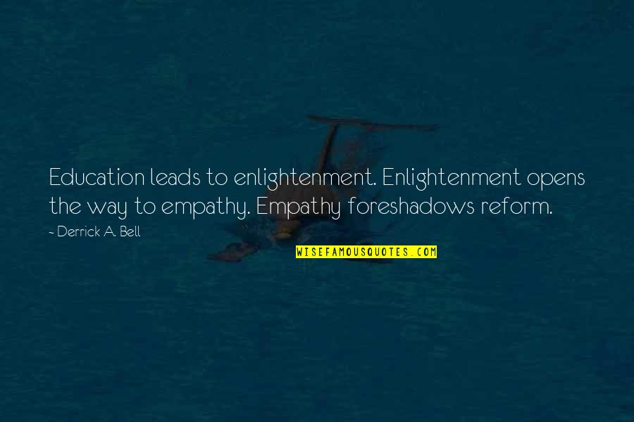 Boynes Emerging Quotes By Derrick A. Bell: Education leads to enlightenment. Enlightenment opens the way Boynes Emerging Quotes By Derrick A. Bell: Education leads to enlightenment. Enlightenment opens the way