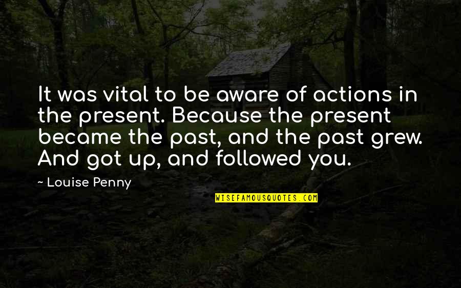Boynes Emerging Quotes By Louise Penny: It was vital to be aware of actions Boynes Emerging Quotes By Louise Penny: It was vital to be aware of actions