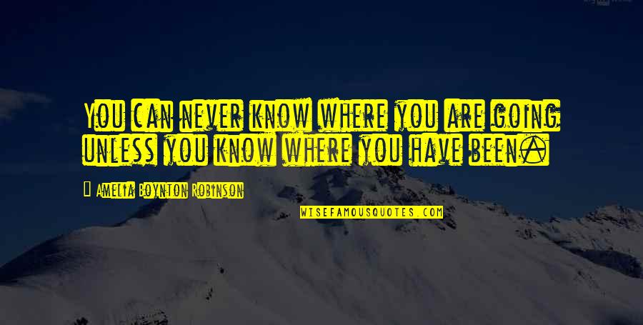 Boynton Robinson Quotes By Amelia Boynton Robinson: You can never know where you are going