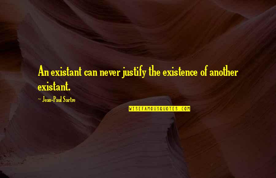 Boynton Robinson Quotes By Jean-Paul Sartre: An existant can never justify the existence of