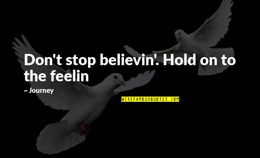 Boynuzlu Quotes By Journey: Don't stop believin'. Hold on to the feelin