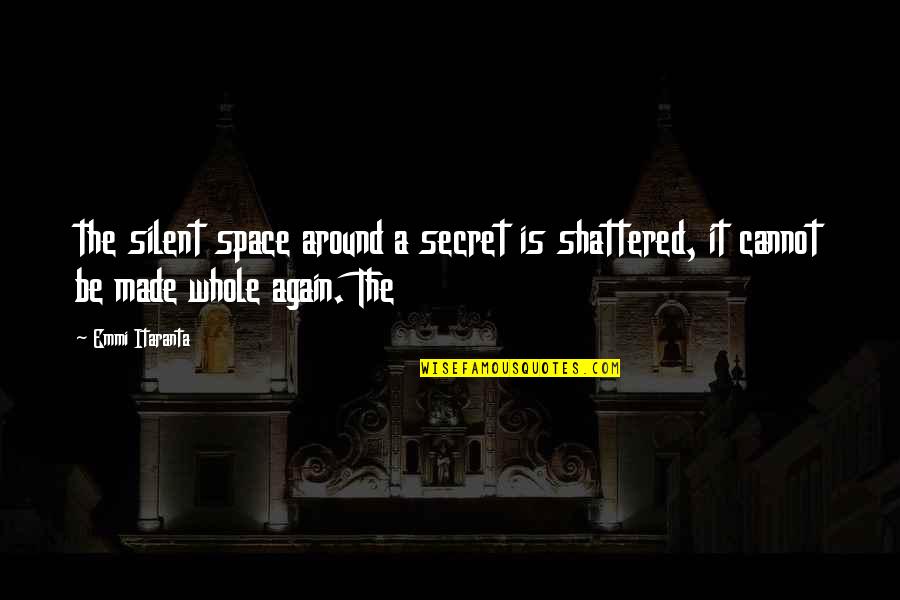 Boyong Manalac Quotes By Emmi Itaranta: the silent space around a secret is shattered,