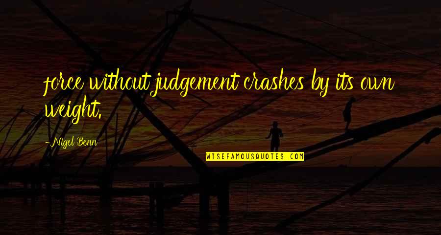 Boys Amazon Quotes By Nigel Benn: force without judgement crashes by its own weight. Boys Amazon Quotes By Nigel Benn: force without judgement crashes by its own weight.