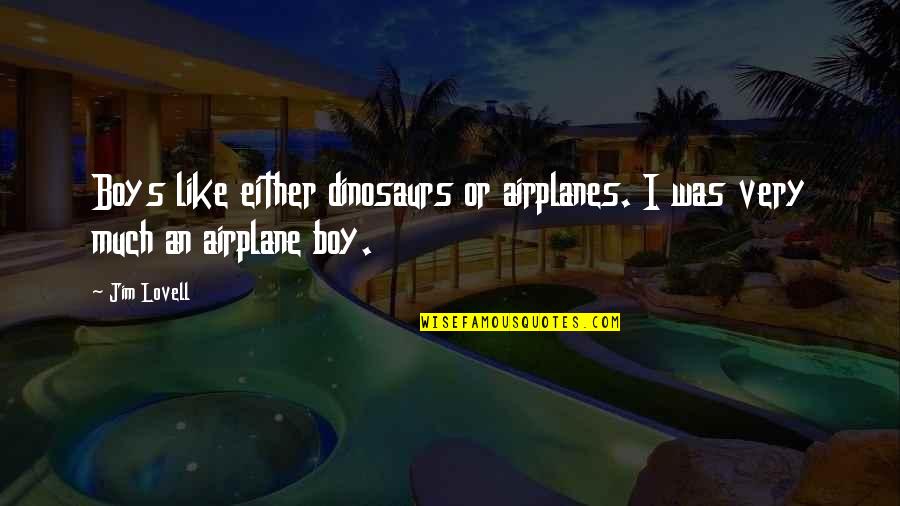 Boys And Airplanes Quotes By Jim Lovell: Boys like either dinosaurs or airplanes. I was