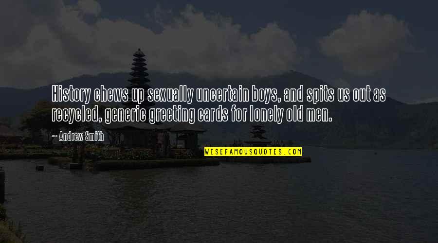 Boys And Men Quotes By Andrew Smith: History chews up sexually uncertain boys, and spits