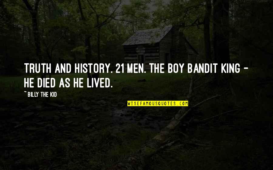 Boys And Men Quotes By Billy The Kid: Truth and History. 21 Men. The Boy Bandit