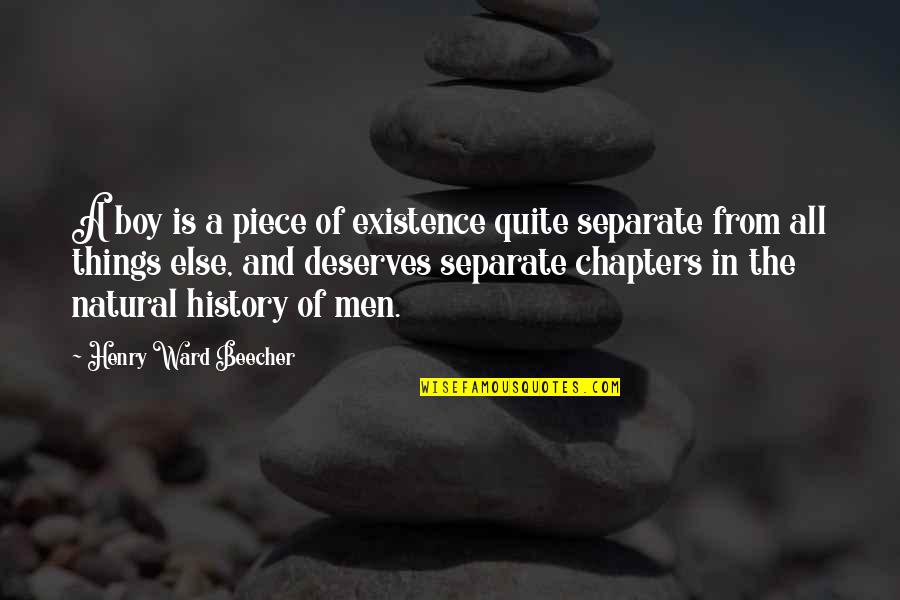 Boys And Men Quotes By Henry Ward Beecher: A boy is a piece of existence quite