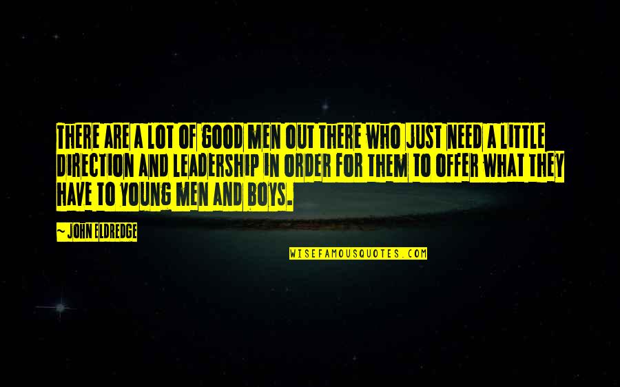 Boys And Men Quotes By John Eldredge: There are a lot of good men out