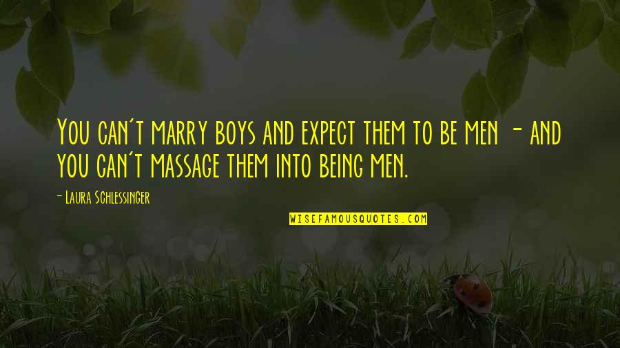 Boys And Men Quotes By Laura Schlessinger: You can't marry boys and expect them to