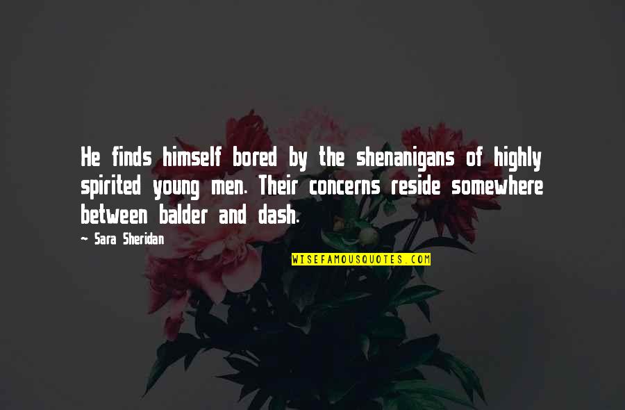 Boys And Men Quotes By Sara Sheridan: He finds himself bored by the shenanigans of