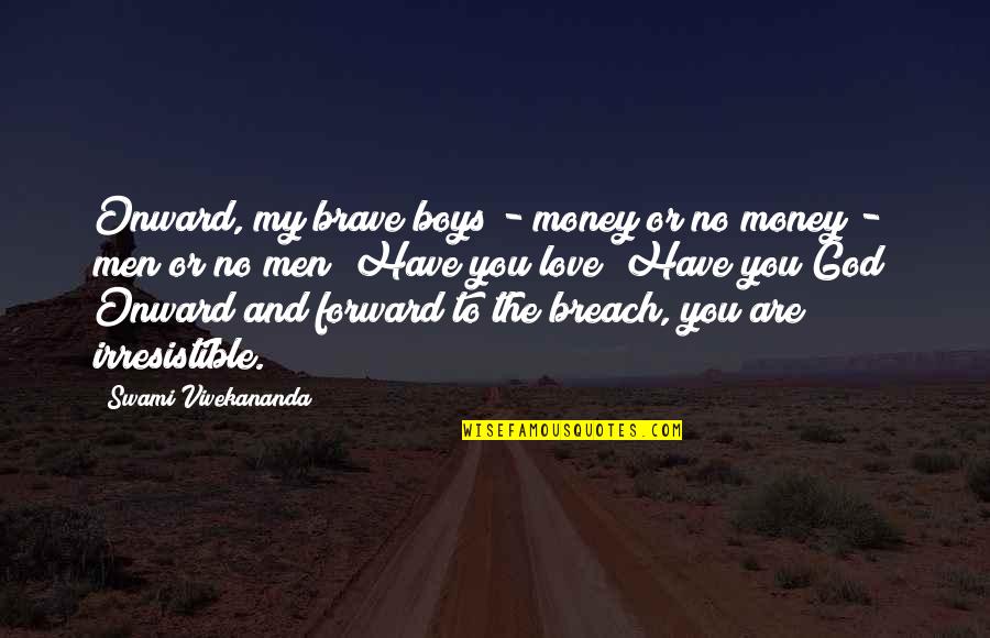 Boys And Men Quotes By Swami Vivekananda: Onward, my brave boys - money or no