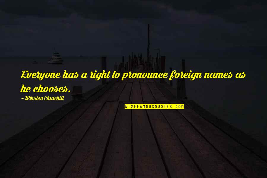 Boys And Sports Quotes By Winston Churchill: Everyone has a right to pronounce foreign names