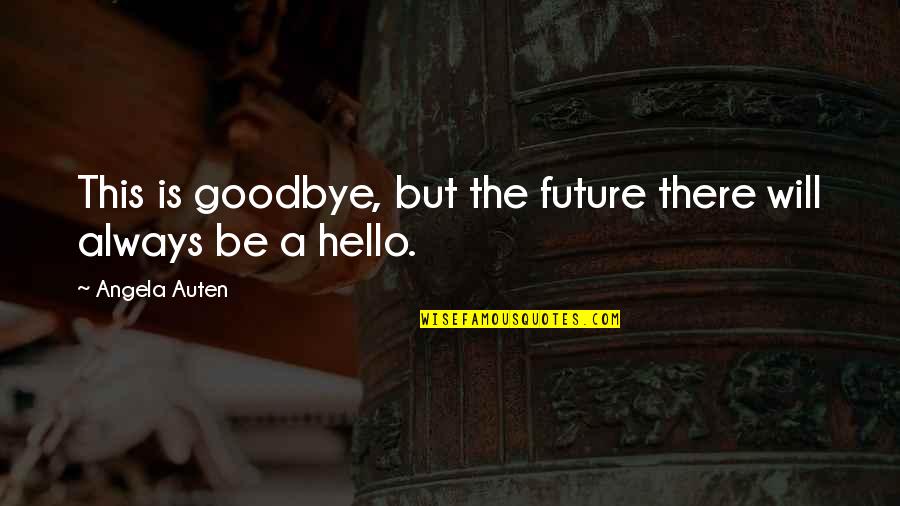Boys Attitude Quotes By Angela Auten: This is goodbye, but the future there will