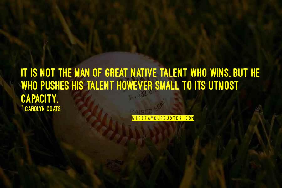Boys Being Stupid Quotes By Carolyn Coats: It is not the man of great native Boys Being Stupid Quotes By Carolyn Coats: It is not the man of great native