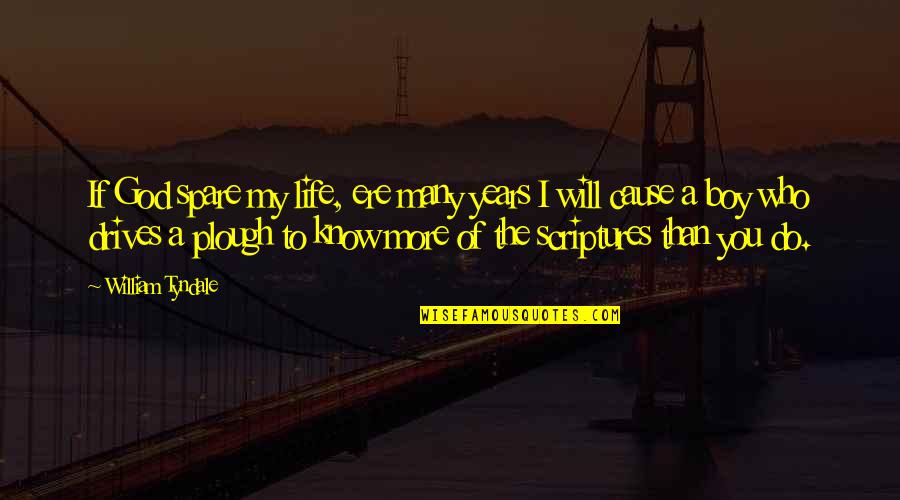 Boys Billy Butcher Quotes By William Tyndale: If God spare my life, ere many years Boys Billy Butcher Quotes By William Tyndale: If God spare my life, ere many years