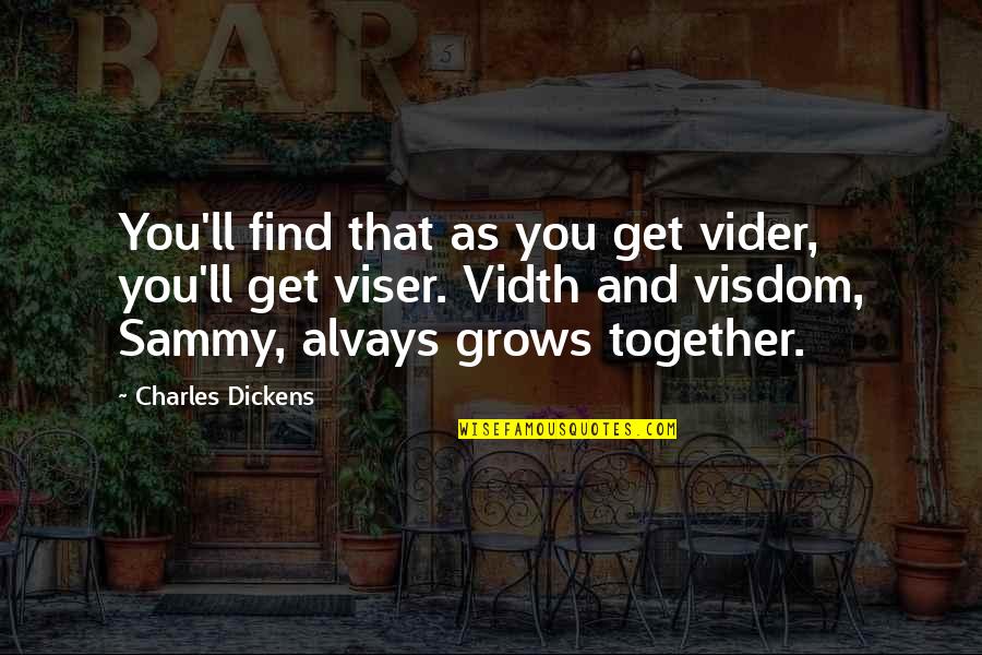 Boys Growing Into Men Quotes By Charles Dickens: You'll find that as you get vider, you'll