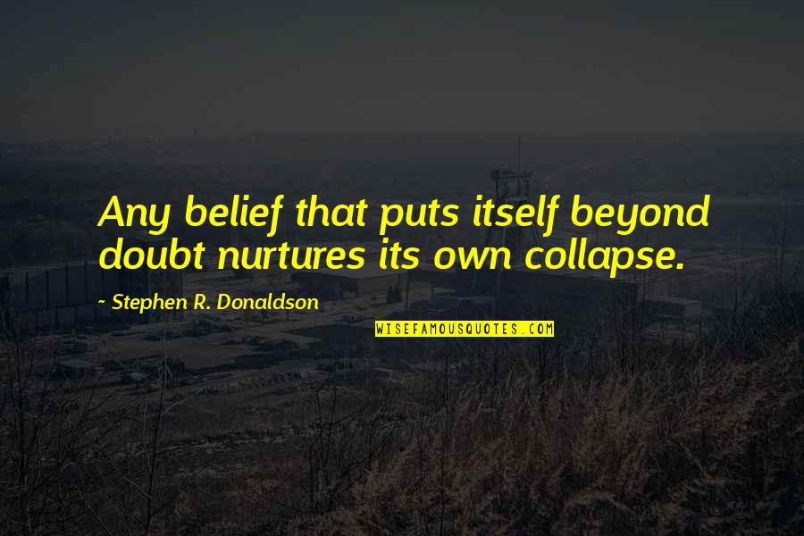 Boys Growing Quotes By Stephen R. Donaldson: Any belief that puts itself beyond doubt nurtures