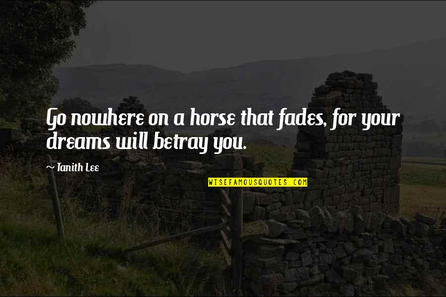 Boys Growing Quotes By Tanith Lee: Go nowhere on a horse that fades, for
