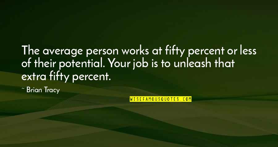 Boy's Life Book Quotes By Brian Tracy: The average person works at fifty percent or