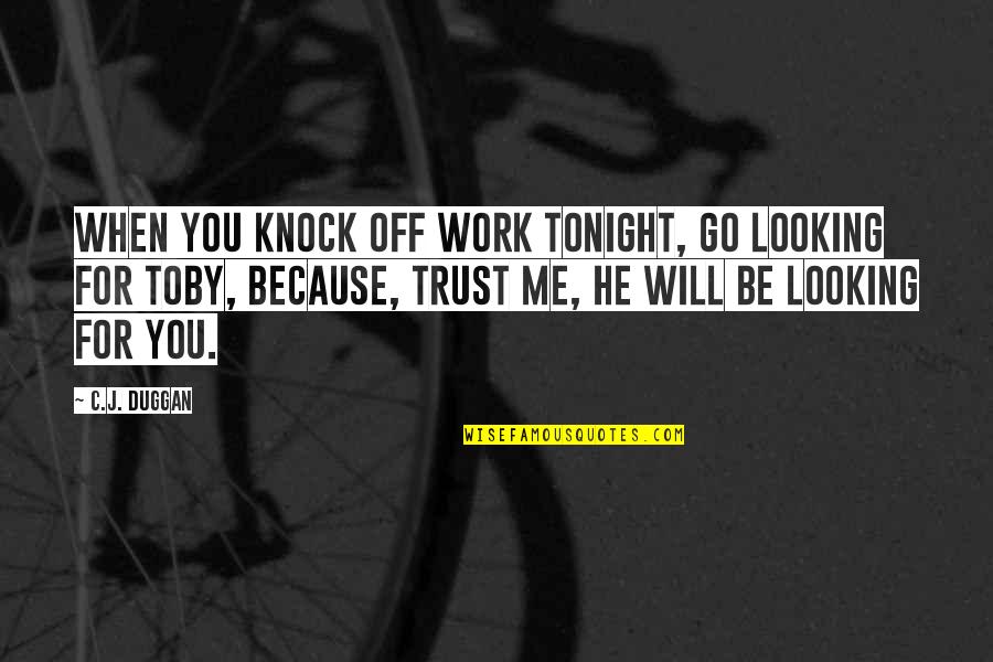 Boys Of Summer Quotes By C.J. Duggan: When you knock off work tonight, go looking Boys Of Summer Quotes By C.J. Duggan: When you knock off work tonight, go looking