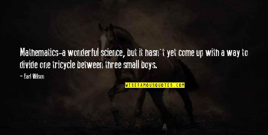 Boys Quotes By Earl Wilson: Mathematics-a wonderful science, but it hasn't yet come