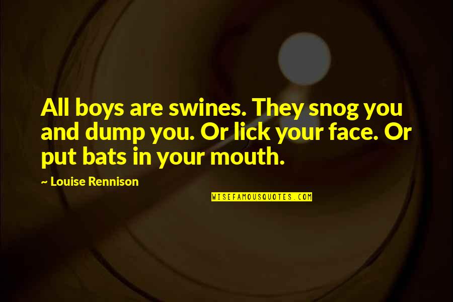 Boys Quotes By Louise Rennison: All boys are swines. They snog you and